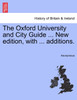 The Oxford University and City Guide ... New edition, with ... additions.