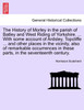 The History of Morley in the parish of Batley and West Riding of Yorkshire. ... With some account of Ardsley, Topcliffe ... and other places in the vicinity, also of remarkable occurrences in these parts, in the seventeenth century.