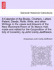 A Calendar of the Books, Charters, Letters Patent, Deeds, Rolls, Writs, and other Writings in the cases and drawers of the New Muniment-Room of St. Mary's Hall, made and edited for the Corporation of the City of Coventry, by John Cordy Jeaffreson.