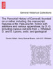 The Parochial History of Cornwall, founded on or rather including, the manuscript histories of Mr. Hals and Mr. Tonkin with additions and various appendices, by D. G. including copious extracts from J. Whitaker, D. and S. Lysons, andc. VOL. I