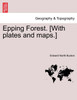 Epping Forest. [With plates and maps.]