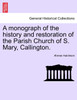 A monograph of the history and restoration of the Parish Church of S. Mary, Callington.