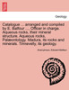 Catalogue ... arranged and compiled by E. Balfour ..., Officer in charge. Aqueous rocks, their mineral structure. Aqueous rocks, Palæontology. Madura, its rocks and minerals. Tinnevelly, its geology.