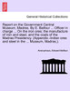 Report on the Government Central Museum, Madras. By E. Balfour ... Officer in charge ... On the iron ores; the manufacture of iron and steel, and the coals of the Madras Presidency. (Appendix.-Indian ores and steel in the ... Museum, Madras,).