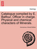 Catalogue compiled by E. Balfour, Officer in charge. Physical and chemical characters of Minerals.