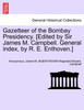 Gazetteer of the Bombay Presidency. [Edited by Sir James M. Campbell. General Index, by R. E. Enthoven.] Volume XIII, Part I