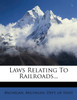 Laws Relating To Railroads...