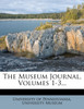 The Museum Journal, Volumes 1-3...