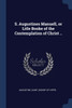 S. Augustines Manuell, or Litle Booke of the Contemplation of Christ ..
