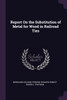 Report On the Substitution of Metal for Wood in Railroad Ties