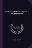 Fallacies of the Faculty, in a Ser. of Lectures