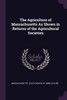 The Agriculture of Massachusetts As Shown in Returns of the Agricultural Societies