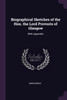 Biographical Sketches of the Hon. the Lord Provosts of Glasgow