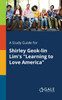 A Study Guide for Shirley Geok-lin Lim's "Learning to Love America"