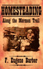 HOMESTEADING Along the Mormon Trail