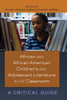 African and African American Children's and Adolescent Literature in the Classroom