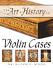 The Art & History of Violin Cases