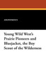 Young Wild West's Prairie Pioneers and Bluejacket, the Boy Scout of the Wilderness