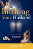 Birthing Your Husband