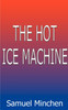 The Hot Ice Machine