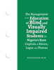 The Management of the Education of Blind and Visually Impaired Students in Nigeria's State Capitals of Kwara, Lagos, and Plateau