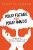 YOUR FUTURE IS IN YOUR HANDS