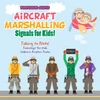 Aircraft Marshalling Signals for Kids! - Talking to Pilots! - Technology for Kids - Children's Aviation Books