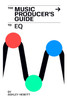 The Music Producer's Guide To EQ