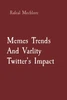 Memes Trends And Varlity Twitter's Impact