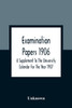 Examination Papers 1906; A Supplement To The University Calendar For The Year 1907