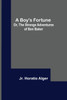 A Boy's Fortune; Or, The Strange Adventures of Ben Baker