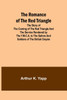 The Romance of the Red Triangle; The story of the coming of the red triangle and the service rendered by the Y.M.C.A. to the sailors and soldiers of the British Empire
