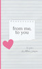 from me, to you