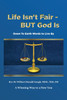 Life Isn't Fair - But God Is!