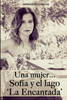Una mujer...Sofia  y el lago" La Encantada"