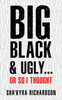 BIG BLACK & UGLY......or So I Thought