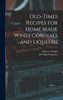 Old-Times Recipes for Home Made Wines Cordials and Liqueurs