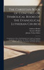 The Christian Book of Concord, or, Symbolical Books of the Evangelical Lutheran Church; Comprising the Three Chief Symbols, the Unaltered Augsburg Confession, the Apology, the Articles of Smalcald, Luther's Smaller and Larger Catechisms, the Form of