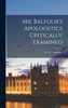Mr. Balfour's Apologetics Critically Examined