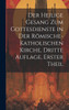 Der Heilige Gesang zum Gottesdienste in der Römische-katholischen Kirche, dritte Auflage, erster Theil