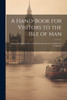 A Hand-Book for Visitors to the Isle of Man