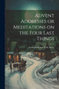 Advent Addresses or Meditations on the Four Last Things