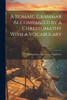 A Romaic Grammar Accompanied by a Chrestomathy With a Vocabulary