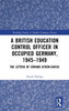 A British Education Control Officer in Occupied Germany, 1945-1949