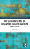 The Anthropology of Disasters in Latin America