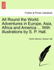 All Round the World. Adventures in Europe, Asia, Africa and America ... With illustrations by S. P. Hall.