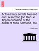 Active Piety and its blessed end. A sermon [on Heb. vi. 12] on occasion of the death of Miss Salmond, etc.