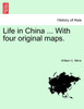 Life in China ... With four original maps.