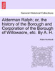 Alderman Ralph; or, the history of the Borough and Corporation of the Borough of Willowacre, etc. By A. H.VOL.II