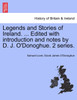 Legends and Stories of Ireland. ... Edited with introduction and notes by D. J. O'Donoghue. 2 series.